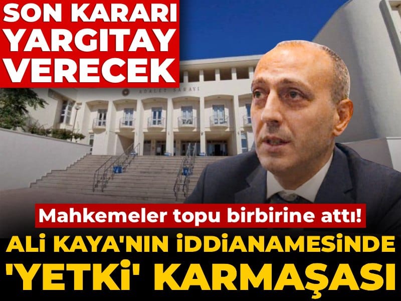 Ali Kaya Davasında Yetki Sorunu: Mahkemeler Arasında İletişim Krizi!
