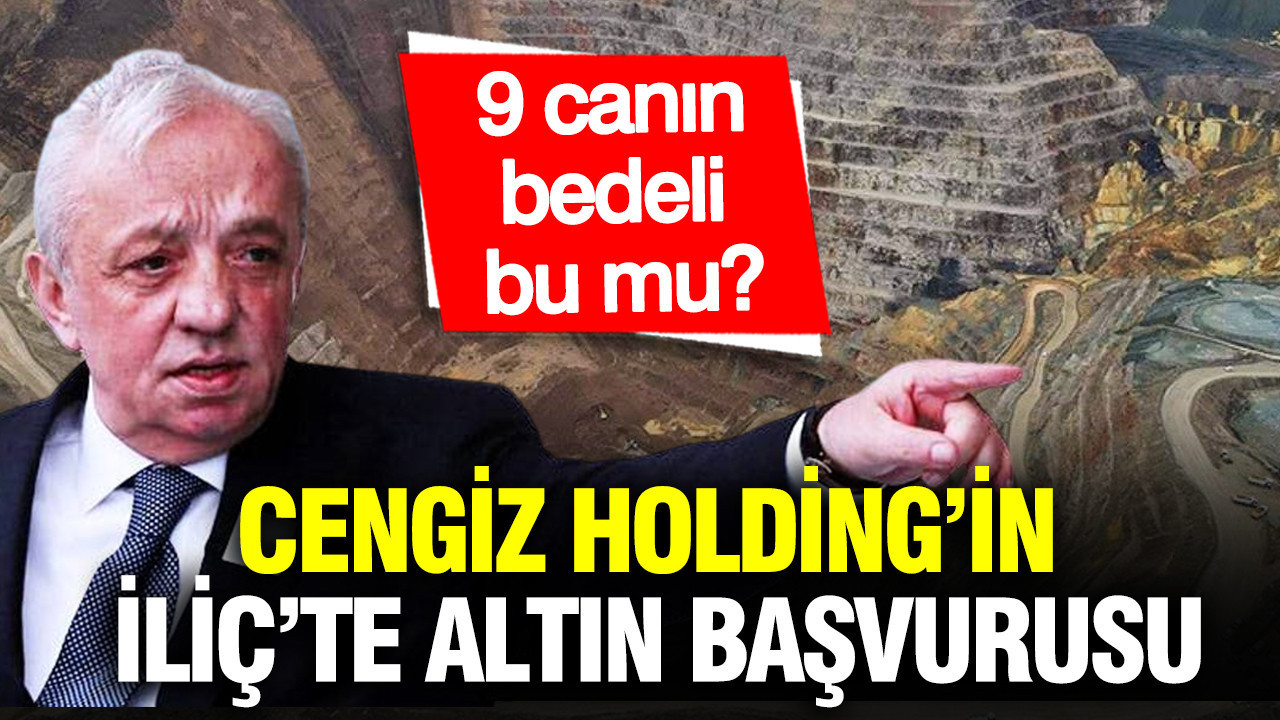 Cengiz Holding İliç’te Altın Üretimine Dönüş Yapıyor: 9 İşçinin Hayatı Ne Olacak?